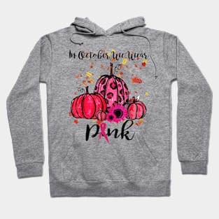 In October We Wear Pink Pumpkin Breast Cancer Halloween Hoodie